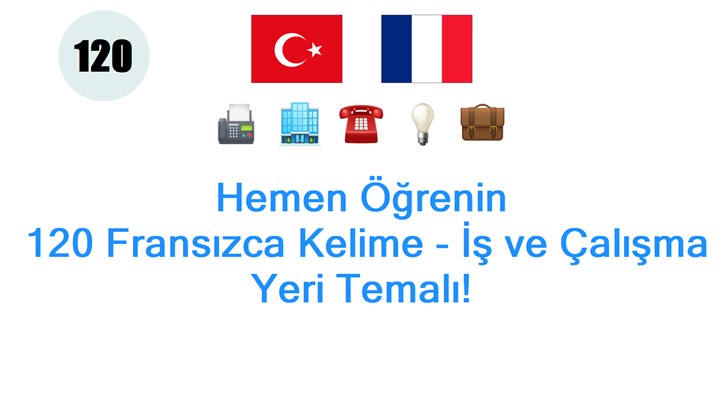 Hemen Öğrenin: 120 Fransızca Kelime - İş ve Çalışma Yeri Temalı!
